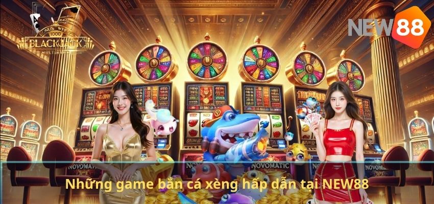 Bắn Cá Xèng NEW88 – Trò Chơi Săn Cá Đổi Thưởng Đầy Kịch Tính Những game bắn cá xèng hấp dẫn tại NEW88